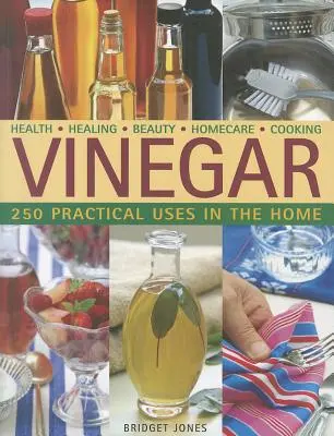 Ecet: 250 gyakorlati felhasználási lehetőség az otthonban - Vinegar: 250 Practical Uses in the Home