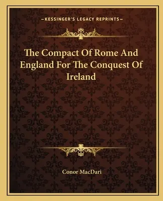 Róma és Anglia szerződése Írország meghódításáról - The Compact of Rome and England for the Conquest of Ireland