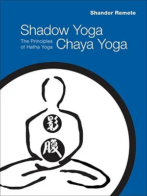 Árnyékjóga, Chaya jóga: A Hatha jóga alapelvei - Shadow Yoga, Chaya Yoga: The Principles of Hatha Yoga