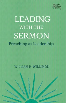 Vezetés a prédikációval: A prédikálás mint vezetés - Leading with the Sermon: Preaching as Leadership