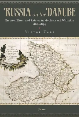 Oroszország a Dunán: Birodalom, elit és reform Moldvában és Waláchiában, 1812-1834 - Russia on the Danube: Empire, Elites, and Reform in Moldavia and Wallachia, 1812-1834