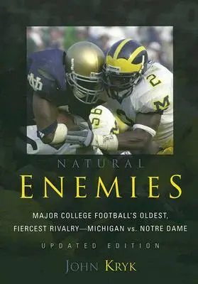 Természetes ellenségek: A főiskolai futball legrégebbi, legádázabb rivalizálása - Michigan vs. Notre Dame, frissített kiadás - Natural Enemies: Major College Football's Oldest, Fiercest Rivalry-Michigan vs. Notre Dame, Updated Edition