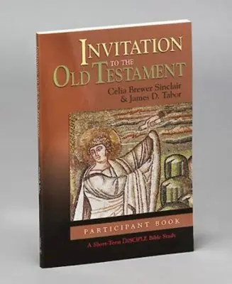 Meghívás az Ószövetségbe: Participant Book: Egy rövid távú tanítványi bibliatanulmány - Invitation to the Old Testament: Participant Book: A Short-Term Disciple Bible Study