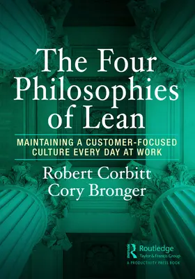 A Lean négy filozófiája: Az ügyfélközpontú kultúra fenntartása minden nap a munkahelyen - The Four Philosophies of Lean: Maintaining a Customer-Focused Culture Every Day at Work