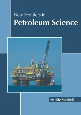 A kőolaj-tudomány új határai - New Frontiers in Petroleum Science