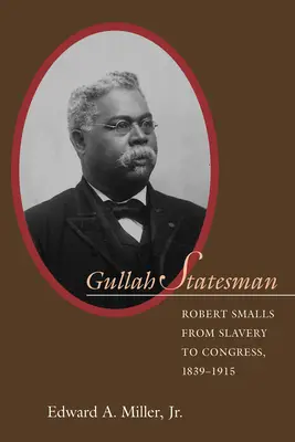 Gullah államférfi: Robert Smalls a rabszolgaságtól a kongresszusig, 1839-1915 - Gullah Statesman: Robert Smalls from Slavery to Congress, 1839-1915