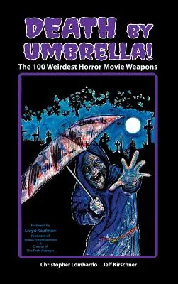 Halál esernyővel! a 100 legfurcsább horrorfilm-fegyver (Hardback) - Death by Umbrella! the 100 Weirdest Horror Movie Weapons (Hardback)