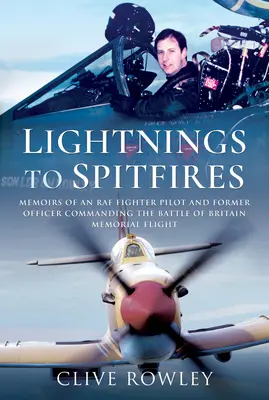 Villámoktól a Spitfire-ökig: A RAF vadászpilótájának és a Britanniai Csata Emlékrepülésének egykori parancsnokának emlékiratai - Lightnings to Spitfires: Memoirs of an RAF Fighter Pilot and Former Officer Commanding the Battle of Britain Memorial Flight