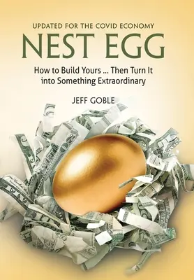 Fészekalj: Hogyan építsd meg a tiédet ... és változtasd valami rendkívülivé: Frissítve a Covid Economy számára - Nest Egg: How to Build Yours ... and Turn It into Something Extraordinary: Updated for the Covid Economy