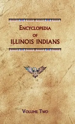 Az illinois-i indiánok enciklopédiája (második kötet) - Encyclopedia of Illinois Indians (Volume Two)