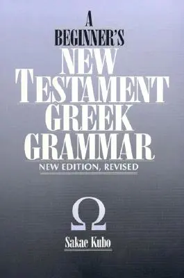 Kezdő újszövetségi görög nyelvtan, új kiadás - A Beginner's New Testament Greek Grammar, New Edition