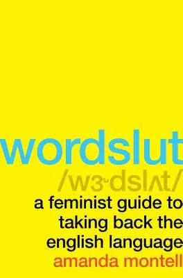 Wordslut: A Feminist Guide to Taking Back the English Language (Feminista útmutató az angol nyelv visszaszerzéséhez) - Wordslut: A Feminist Guide to Taking Back the English Language