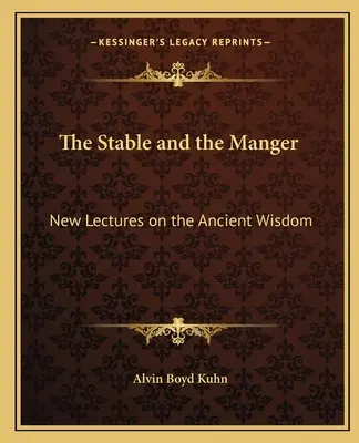 Az istálló és a jászol: Új előadások az ősi bölcsességről - The Stable and the Manger: New Lectures on the Ancient Wisdom