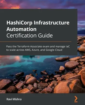 HashiCorp infrastruktúra-automatizálási tanúsítási útmutató: Tegyen sikeres Terraform Associate vizsgát, és kezelje az IaC-t az AWS, Azure és Google Cloud skálázása érdekében. - HashiCorp Infrastructure Automation Certification Guide: Pass the Terraform Associate exam and manage IaC to scale across AWS, Azure, and Google Cloud