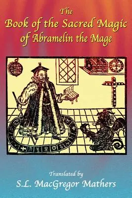 Abramelin, a mágus szent mágiájának könyve - The Book of the Sacred Magic of Abramelin the Mage