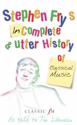 Stephen Fry hiányos és teljes klasszikus zenei története - Stephen Fry's Incomplete and Utter History of Classical Music