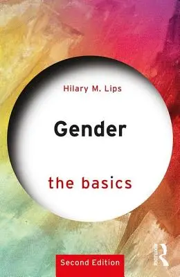 Gender: (Lips Hilary M. (Radford University USA)) - Gender: The Basics - 2nd edition (Lips Hilary M. (Radford University USA))