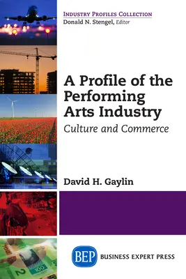 Az előadóművészeti ipar profilja: Kultúra és kereskedelem - A Profile of the Performing Arts Industry: Culture and Commerce