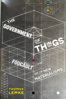 The Government of Things: Foucault és az új materializmusok - The Government of Things: Foucault and the New Materialisms