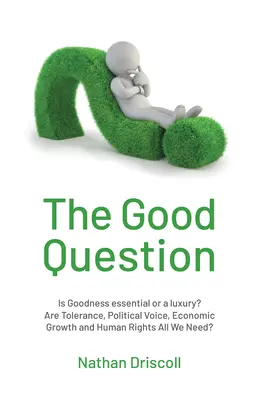 A jó kérdés: A jóság nélkülözhetetlen vagy luxus? - The Good Question: Is Goodness Essential or a Luxury?