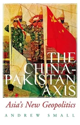 A Kína-Pakisztán tengely: Ázsia új geopolitikája - The China-Pakistan Axis: Asia's New Geopolitics