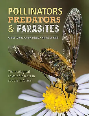 Beporzók, ragadozók és paraziták: A rovarok ökológiai szerepe Dél-Afrikában - Pollinators, Predators & Parasites: The Ecological Roles of Insects in Southern Africa