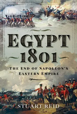 Egyiptom 1801: Napóleon keleti birodalmának vége - Egypt 1801: The End of Napoleon's Eastern Empire