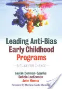 Előítélet-ellenes kisgyermekkori programok vezetése: Útmutató a változáshoz - Leading Anti-Bias Early Childhood Programs: A Guide for Change