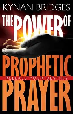 A prófétai ima ereje: Engedd el a végzeted - The Power of Prophetic Prayer: Release Your Destiny