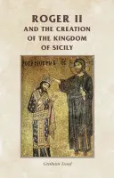 II. Roger és a Szicíliai Királyság megteremtése - Roger II and the Creation of the Kingdom of Sicily