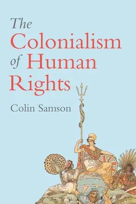 Az emberi jogok gyarmatosítása: A nyugati liberalizmus folyamatos képmutatásai - The Colonialism of Human Rights: Ongoing Hypocrisies of Western Liberalism