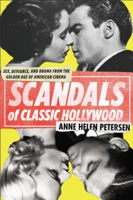 A klasszikus Hollywood botrányai: Szex, deviancia és dráma az amerikai film aranykorából - Scandals of Classic Hollywood: Sex, Deviance, and Drama from the Golden Age of American Cinema