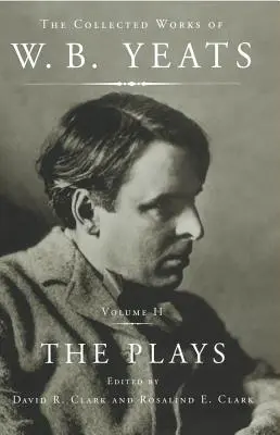 W.B. Yeats összegyűjtött művei II. kötet: A színdarabok - The Collected Works of W.B. Yeats Vol II: The Plays