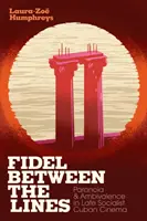 Fidel a sorok között: Paranoia és ambivalencia a késő szocialista kubai filmművészetben - Fidel Between the Lines: Paranoia and Ambivalence in Late Socialist Cuban Cinema