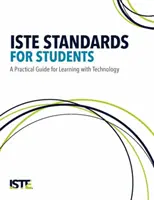 Iste Standards for Students: Gyakorlati útmutató a technológiával való tanuláshoz - Iste Standards for Students: A Practical Guide for Learning with Technology