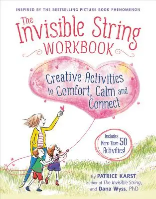 A láthatatlan húr munkafüzet: Kreatív tevékenységek a vigasztaláshoz, megnyugtatáshoz és kapcsolatteremtéshez - The Invisible String Workbook: Creative Activities to Comfort, Calm, and Connect