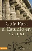 Guia Para el Estudio en Grupo = Az otthoni sejtcsoport tanulmányi útmutatója - Guia Para el Estudio en Grupo = The Home Cell Group Study Guide