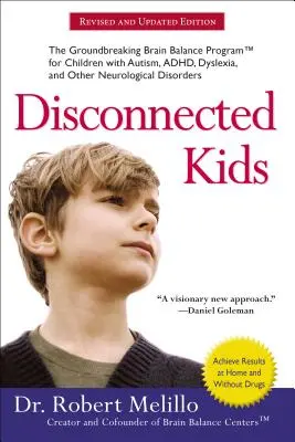 Disconnected Kids: Az úttörő agyi egyensúly program autista, adhd-s, diszlexiás és más neurológiai rendellenességekkel küzdő gyermekek számára - Disconnected Kids: The Groundbreaking Brain Balance Program for Children with Autism, Adhd, Dyslexia, and Other Neurological Disorders