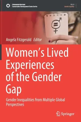 A nők megélt tapasztalatai a nemek közötti szakadékról: Nemek közötti egyenlőtlenségek több globális nézőpontból - Women's Lived Experiences of the Gender Gap: Gender Inequalities from Multiple Global Perspectives