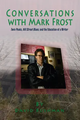 Beszélgetések Mark Frosttal: Twin Peaks, Hill Street Blues és egy író neveltetése - Conversations with Mark Frost: Twin Peaks, Hill Street Blues, and the Education of a Writer