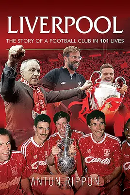 Liverpool - Egy futballklub története 101 életben - Liverpool - The Story of a Football Club in 101 Lives