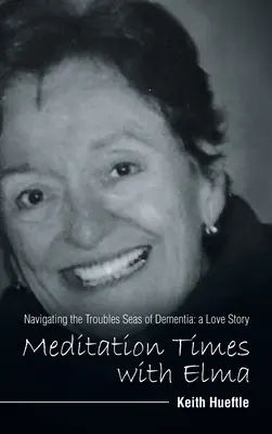 Meditációs idők Elmával: Navigálás a demencia problémás tengerén: egy szerelmi történet - Meditation Times with Elma: Navigating the Troubles Seas of Dementia: a Love Story