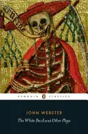 Malfi hercegnője, A fehér ördög, Az összetört szív és 'Kár, hogy kurva'. - Duchess of Malfi, The White Devil, The Broken Heart and 'Tis Pity She's a Whore