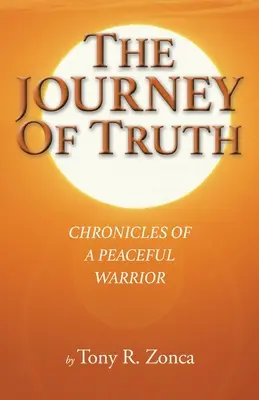 Az igazság utazása: Egy békés harcos krónikái - The Journey of Truth: Chronicles of a Peaceful Warrior