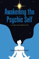 A pszichikus én felébresztése: keresztény szemléletmód - Awakening the Psychic Self: A Christian Perspective