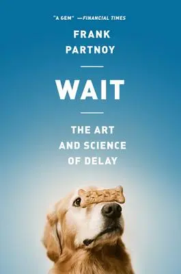 Várj: A késlekedés művészete és tudománya - Wait: The Art and Science of Delay