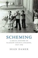 Ármánykodás: A Glasgow-i tanácsi lakásépítés társadalomtörténete, 1919-1956 - Scheming: A Social History of Glasgow Council Housing, 1919-1956