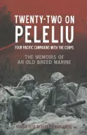 Huszonkettő Peleliun: Négy csendes-óceáni hadjárat a hadtesttel: Egy régi tengerészgyalogos emlékiratai - Twenty-Two on Peleliu: Four Pacific Campaigns with the Corps: The Memoirs of an Old Breed Marine