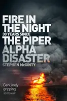 Tűz az éjszakában: 20 év a Piper Alpha katasztrófája óta - Fire in the Night: 20 Years Since the Piper Alpha Disaster