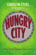 Éhes város: Hogyan alakítja az étel az életünket - Hungry City: How Food Shapes Our Lives